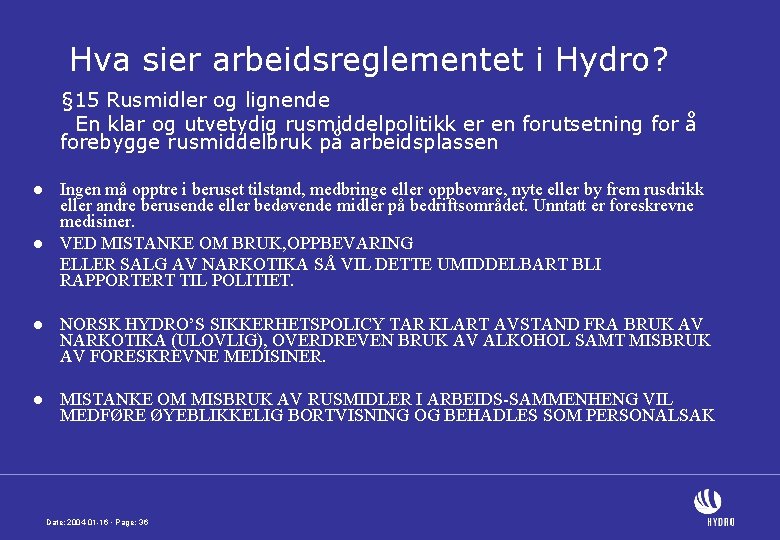 Hva sier arbeidsreglementet i Hydro? § 15 Rusmidler og lignende En klar og utvetydig