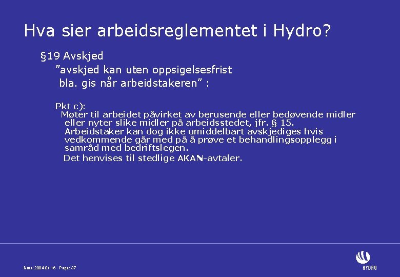 Hva sier arbeidsreglementet i Hydro? § 19 Avskjed ”avskjed kan uten oppsigelsesfrist bla. gis