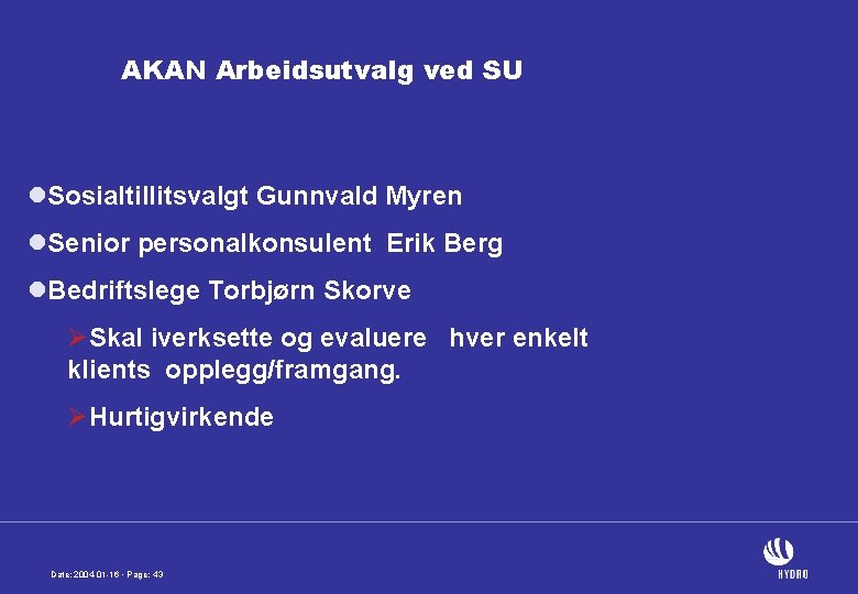 AKAN Arbeidsutvalg ved SU l. Sosialtillitsvalgt Gunnvald Myren l. Senior personalkonsulent Erik Berg l.