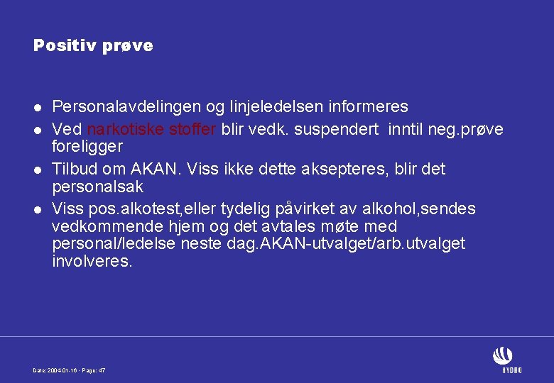 Positiv prøve l l Personalavdelingen og linjeledelsen informeres Ved narkotiske stoffer blir vedk. suspendert