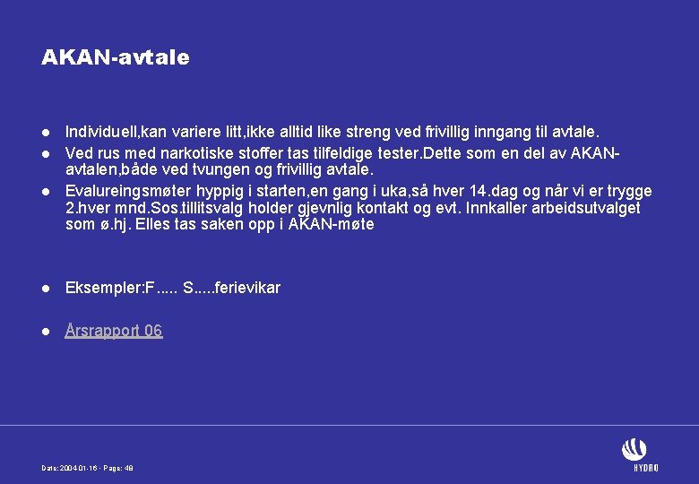 AKAN-avtale l l l Individuell, kan variere litt, ikke alltid like streng ved frivillig