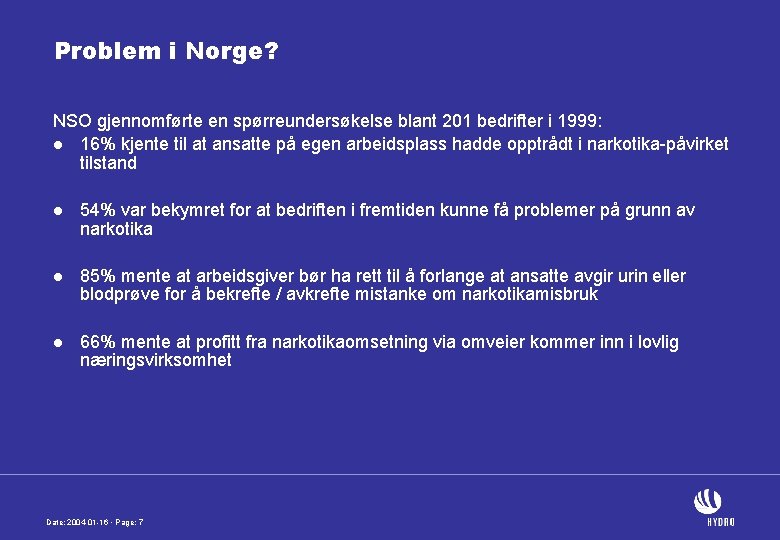 Problem i Norge? NSO gjennomførte en spørreundersøkelse blant 201 bedrifter i 1999: l 16%