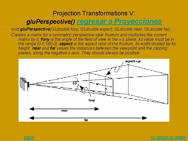 Projection Transformations V: glu. Perspective() regresar a Proyecciones void glu. Perspective(GLdouble fovy, GLdouble aspect, Projection Transformations V: glu. Perspective() regresar a Proyecciones void glu. Perspective(GLdouble fovy, GLdouble aspect,