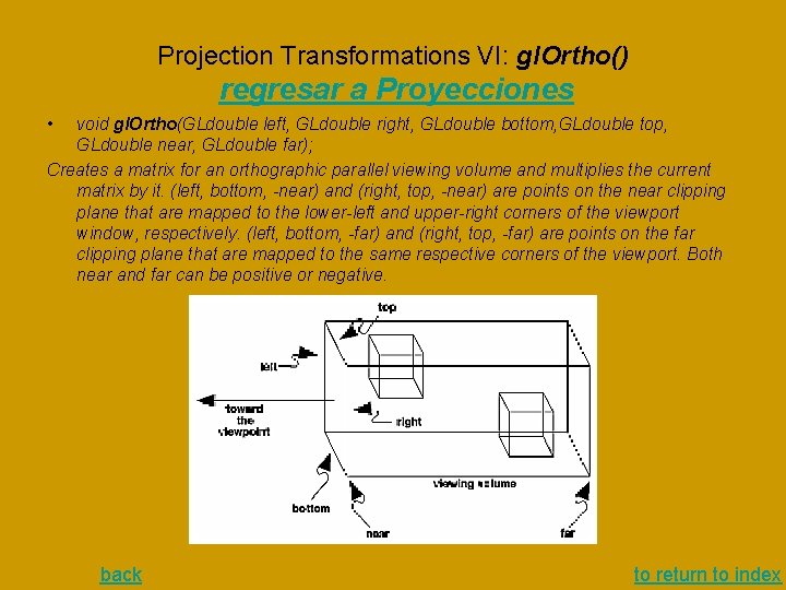 Projection Transformations VI: gl. Ortho() regresar a Proyecciones • void gl. Ortho(GLdouble left, GLdouble Projection Transformations VI: gl. Ortho() regresar a Proyecciones • void gl. Ortho(GLdouble left, GLdouble