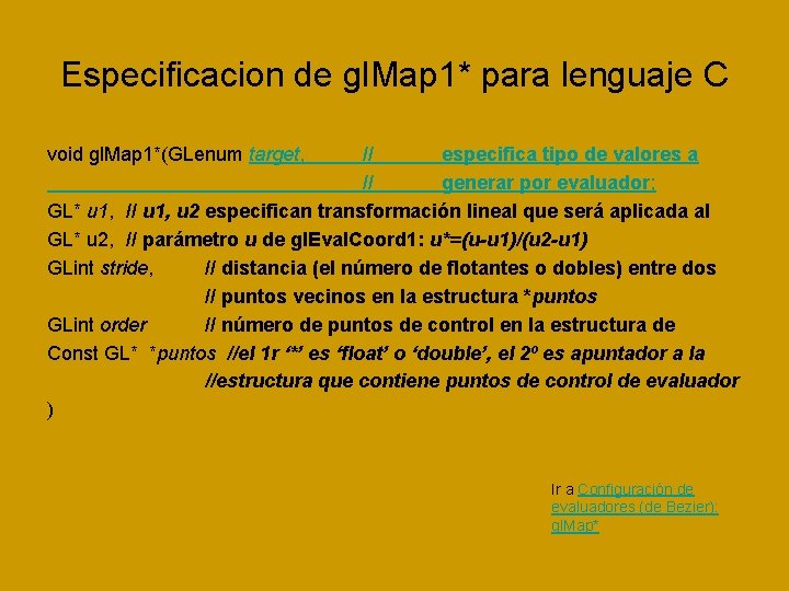 Especificacion de gl. Map 1* para lenguaje C void gl. Map 1*(GLenum target, // Especificacion de gl. Map 1* para lenguaje C void gl. Map 1*(GLenum target, //