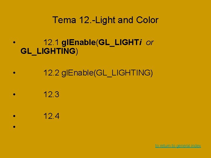 Tema 12. -Light and Color • 12. 1 gl. Enable(GL_LIGHTi or GL_LIGHTING) • 12. Tema 12. -Light and Color • 12. 1 gl. Enable(GL_LIGHTi or GL_LIGHTING) • 12.