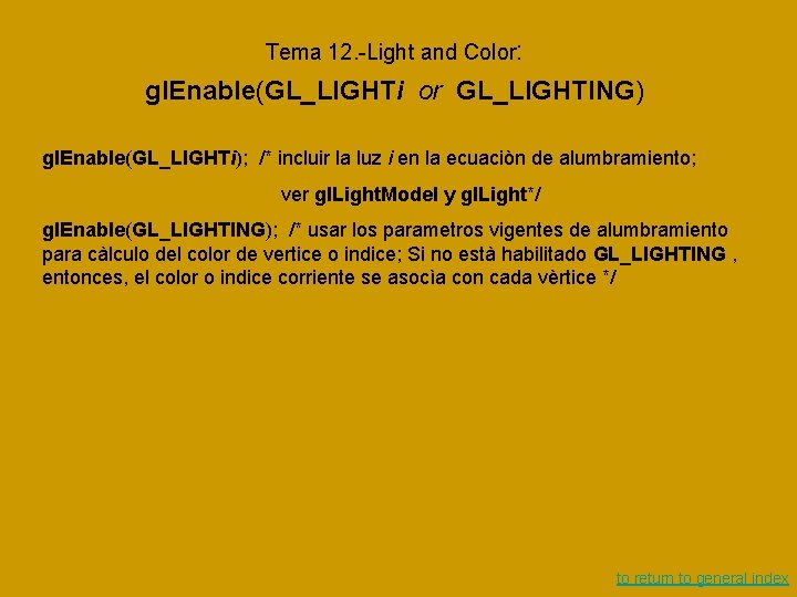 Tema 12. -Light and Color: gl. Enable(GL_LIGHTi or GL_LIGHTING) gl. Enable(GL_LIGHTi); /* incluir la Tema 12. -Light and Color: gl. Enable(GL_LIGHTi or GL_LIGHTING) gl. Enable(GL_LIGHTi); /* incluir la