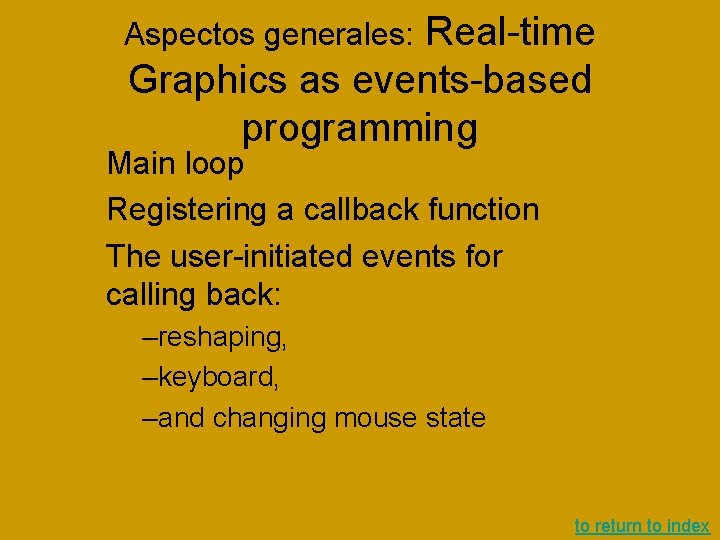 Real-time Graphics as events-based programming Aspectos generales: Main loop Registering a callback function The Real-time Graphics as events-based programming Aspectos generales: Main loop Registering a callback function The