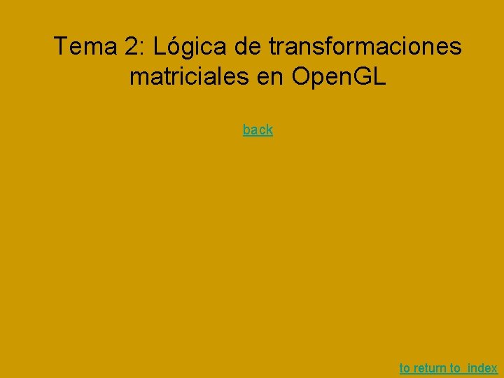 Tema 2: Lógica de transformaciones matriciales en Open. GL back to return to index Tema 2: Lógica de transformaciones matriciales en Open. GL back to return to index