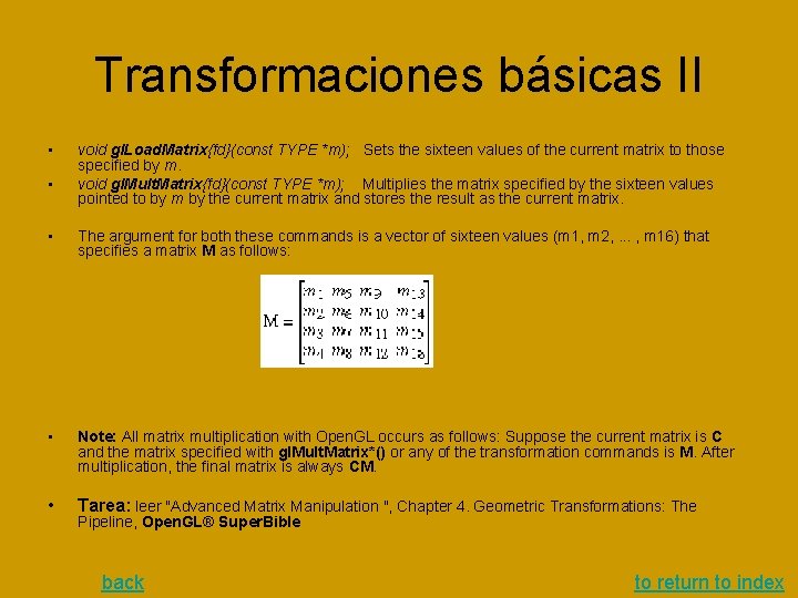 Transformaciones básicas II • • void gl. Load. Matrix{fd}(const TYPE *m); Sets the sixteen Transformaciones básicas II • • void gl. Load. Matrix{fd}(const TYPE *m); Sets the sixteen