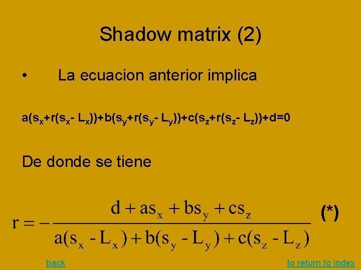Shadow matrix (2) • La ecuacion anterior implica a(sx+r(sx- Lx))+b(sy+r(sy- Ly))+c(sz+r(sz- Lz))+d=0 De donde Shadow matrix (2) • La ecuacion anterior implica a(sx+r(sx- Lx))+b(sy+r(sy- Ly))+c(sz+r(sz- Lz))+d=0 De donde