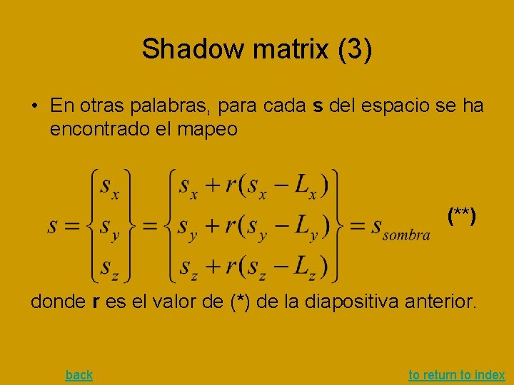 Shadow matrix (3) • En otras palabras, para cada s del espacio se ha Shadow matrix (3) • En otras palabras, para cada s del espacio se ha