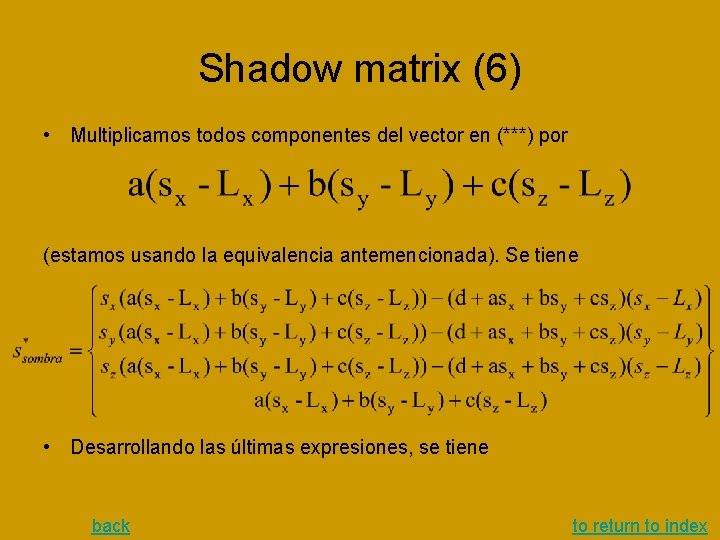 Shadow matrix (6) • Multiplicamos todos componentes del vector en (***) por (estamos usando Shadow matrix (6) • Multiplicamos todos componentes del vector en (***) por (estamos usando