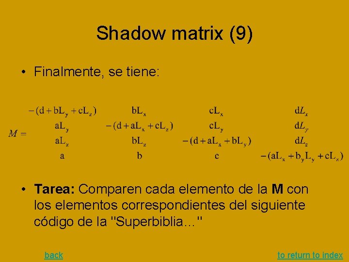 Shadow matrix (9) • Finalmente, se tiene: • Tarea: Comparen cada elemento de la Shadow matrix (9) • Finalmente, se tiene: • Tarea: Comparen cada elemento de la
