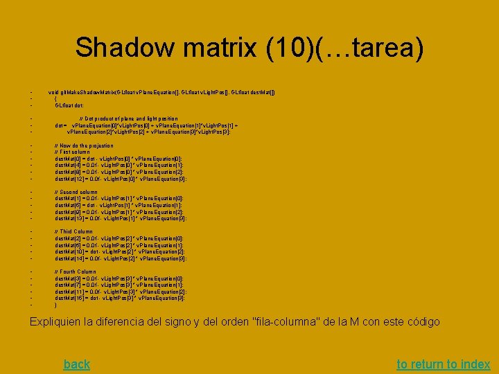 Shadow matrix (10)(…tarea) • • • void glt. Make. Shadow. Matrix(GLfloat v. Plane. Equation[],