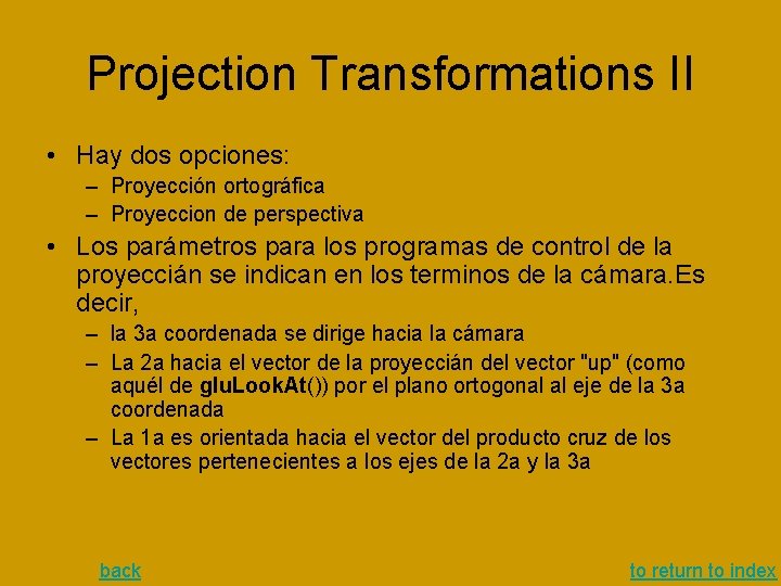 Projection Transformations II • Hay dos opciones: – Proyección ortográfica – Proyeccion de perspectiva Projection Transformations II • Hay dos opciones: – Proyección ortográfica – Proyeccion de perspectiva