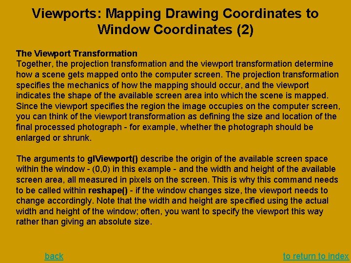 Viewports: Mapping Drawing Coordinates to Window Coordinates (2) The Viewport Transformation Together, the projection Viewports: Mapping Drawing Coordinates to Window Coordinates (2) The Viewport Transformation Together, the projection