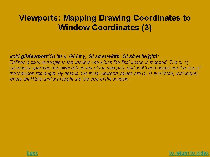 Viewports: Mapping Drawing Coordinates to Window Coordinates (3) void gl. Viewport(GLint x, GLint y, Viewports: Mapping Drawing Coordinates to Window Coordinates (3) void gl. Viewport(GLint x, GLint y,