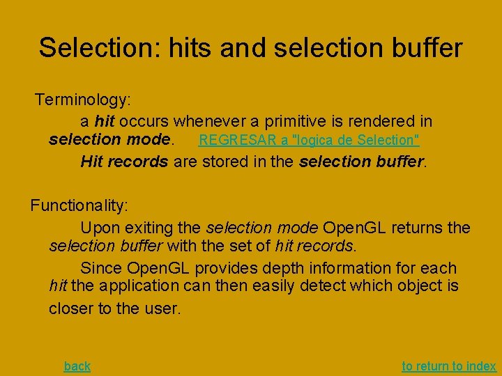 Selection: hits and selection buffer Terminology: a hit occurs whenever a primitive is rendered Selection: hits and selection buffer Terminology: a hit occurs whenever a primitive is rendered