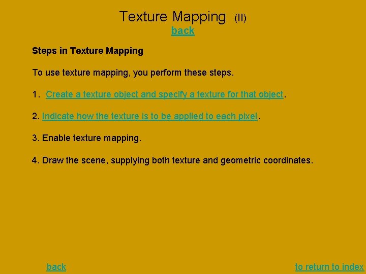 Texture Mapping (II) back Steps in Texture Mapping To use texture mapping, you perform Texture Mapping (II) back Steps in Texture Mapping To use texture mapping, you perform