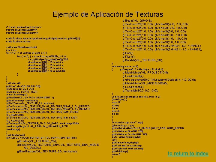 Ejemplo de Aplicación de Texturas /* Create checkerboard texture */ #define check. Image. Width Ejemplo de Aplicación de Texturas /* Create checkerboard texture */ #define check. Image. Width