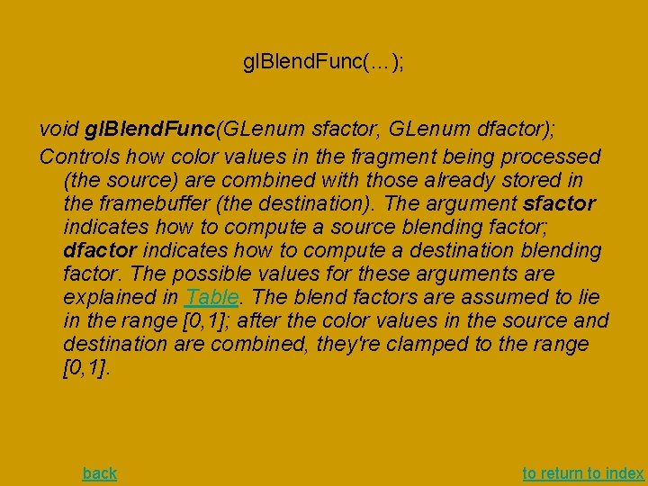 gl. Blend. Func(…); void gl. Blend. Func(GLenum sfactor, GLenum dfactor); Controls how color values gl. Blend. Func(…); void gl. Blend. Func(GLenum sfactor, GLenum dfactor); Controls how color values