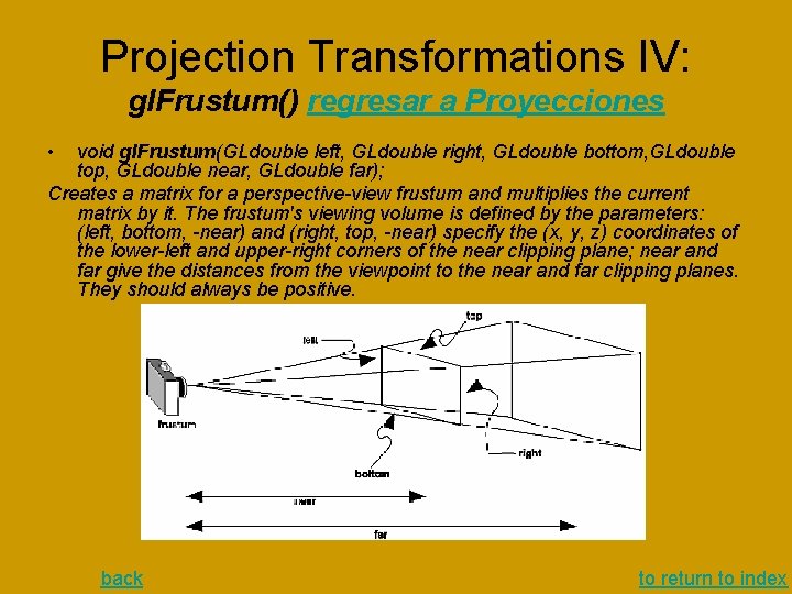 Projection Transformations IV: gl. Frustum() regresar a Proyecciones • void gl. Frustum(GLdouble left, GLdouble Projection Transformations IV: gl. Frustum() regresar a Proyecciones • void gl. Frustum(GLdouble left, GLdouble