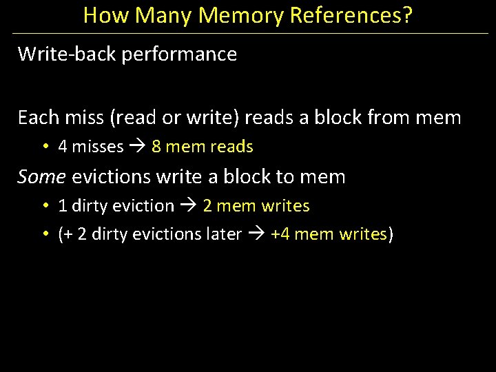How Many Memory References? Write-back performance Each miss (read or write) reads a block