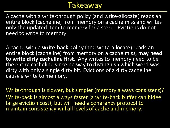 Takeaway A cache with a write-through policy (and write-allocate) reads an entire block (cacheline)