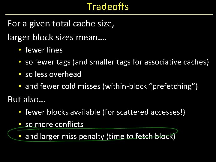 Tradeoffs For a given total cache size, larger block sizes mean…. • • fewer