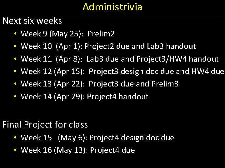 Administrivia Next six weeks • • • Week 9 (May 25): Prelim 2 Week