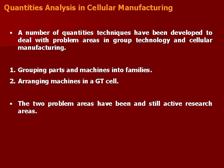 Quantities Analysis in Cellular Manufacturing • A number of quantities techniques have been developed