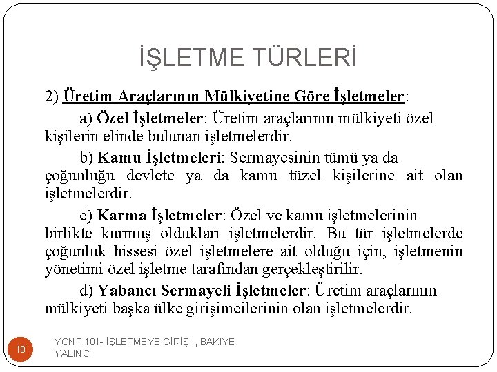 İŞLETME TÜRLERİ 2) Üretim Araçlarının Mülkiyetine Göre İşletmeler: a) Özel İşletmeler: Üretim araçlarının mülkiyeti