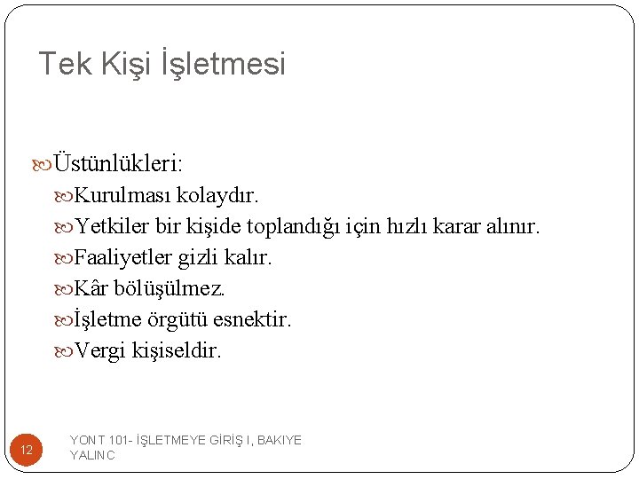 Tek Kişi İşletmesi Üstünlükleri: Kurulması kolaydır. Yetkiler bir kişide toplandığı için hızlı karar alınır.