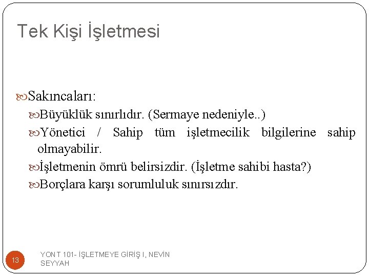 Tek Kişi İşletmesi Sakıncaları: Büyüklük sınırlıdır. (Sermaye nedeniyle. . ) Yönetici / Sahip tüm