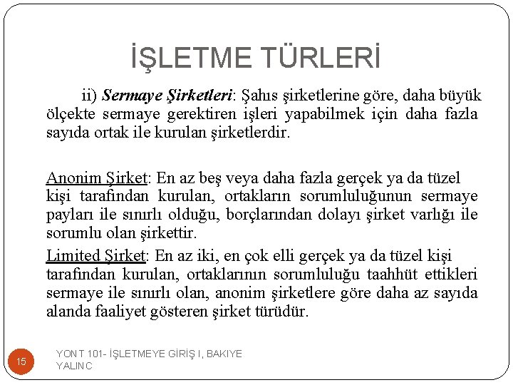 İŞLETME TÜRLERİ ii) Sermaye Şirketleri: Şahıs şirketlerine göre, daha büyük ölçekte sermaye gerektiren işleri