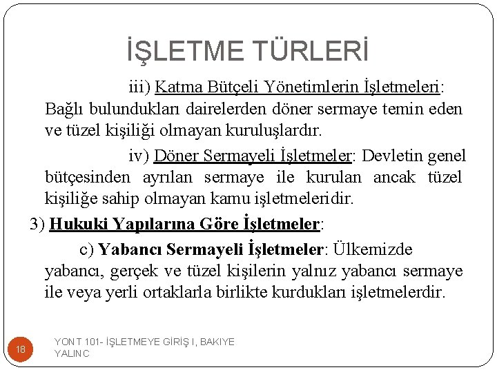 İŞLETME TÜRLERİ iii) Katma Bütçeli Yönetimlerin İşletmeleri: Bağlı bulundukları dairelerden döner sermaye temin eden