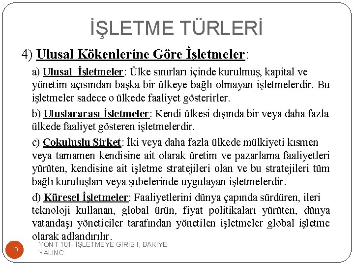 İŞLETME TÜRLERİ 4) Ulusal Kökenlerine Göre İşletmeler: a) Ulusal İşletmeler: Ülke sınırları içinde kurulmuş,