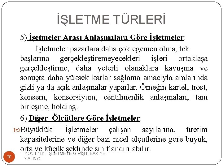 İŞLETME TÜRLERİ 20 5) İşetmeler Arası Anlaşmalara Göre İşletmeler: İşletmeler pazarlara daha çok egemen