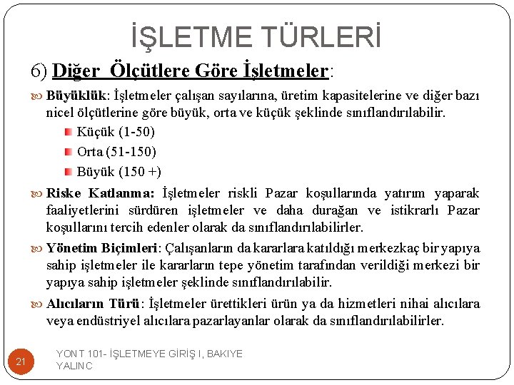 İŞLETME TÜRLERİ 6) Diğer Ölçütlere Göre İşletmeler: Büyüklük: İşletmeler çalışan sayılarına, üretim kapasitelerine ve