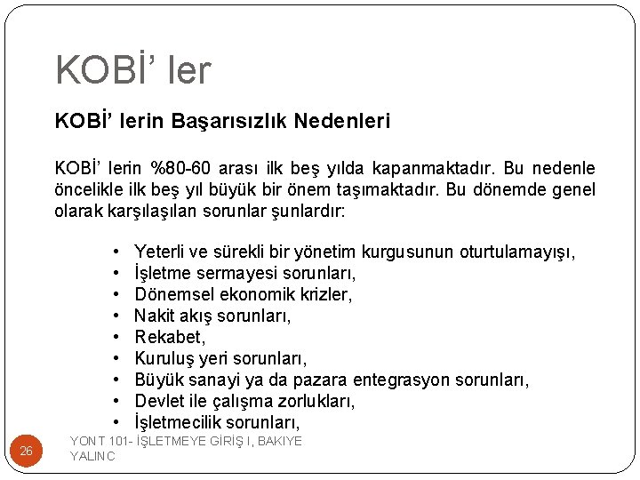 KOBİ’ lerin Başarısızlık Nedenleri KOBİ’ lerin %80 -60 arası ilk beş yılda kapanmaktadır. Bu