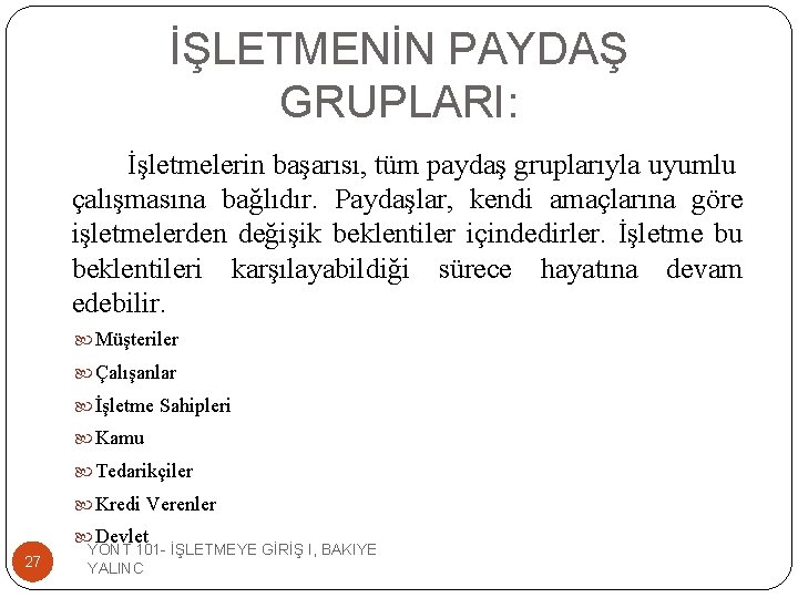 İŞLETMENİN PAYDAŞ GRUPLARI: İşletmelerin başarısı, tüm paydaş gruplarıyla uyumlu çalışmasına bağlıdır. Paydaşlar, kendi amaçlarına