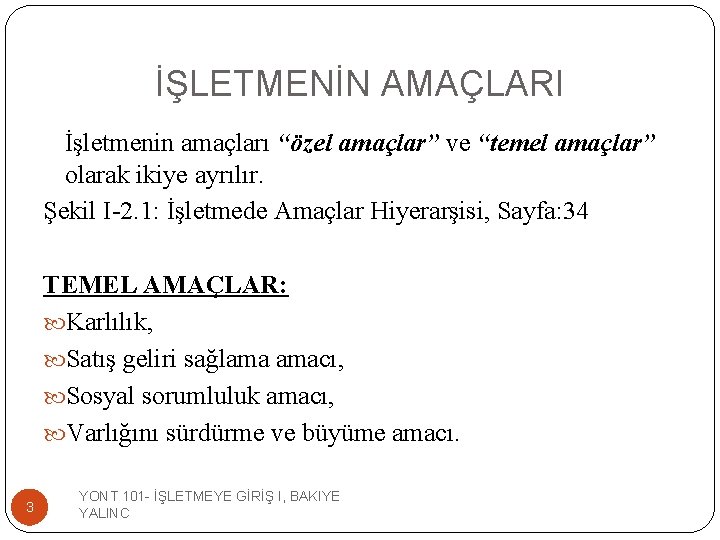İŞLETMENİN AMAÇLARI İşletmenin amaçları “özel amaçlar” ve “temel amaçlar” olarak ikiye ayrılır. Şekil I-2.