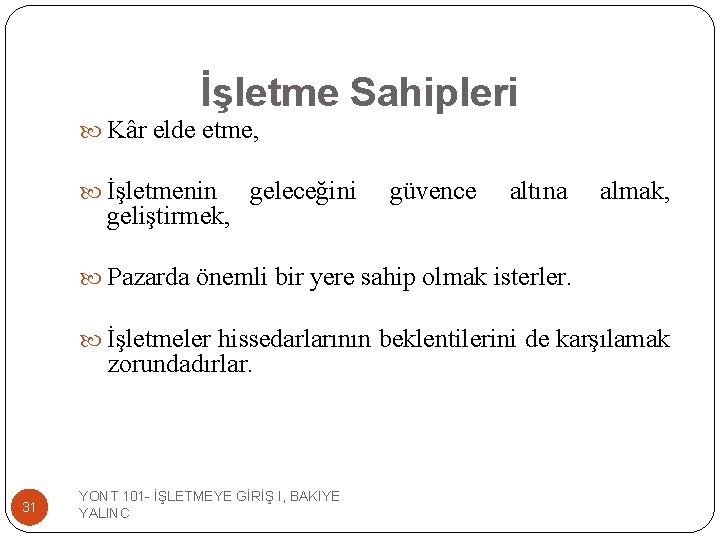 İşletme Sahipleri Kâr elde etme, İşletmenin geliştirmek, geleceğini güvence altına almak, Pazarda önemli bir