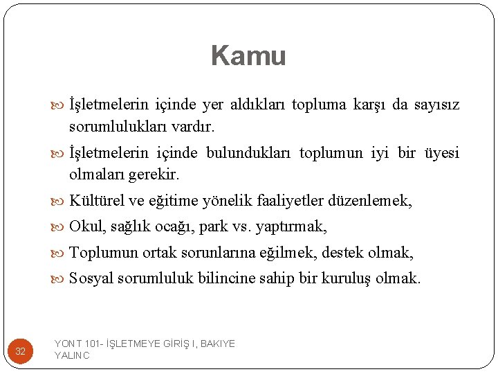 Kamu İşletmelerin içinde yer aldıkları topluma karşı da sayısız sorumlulukları vardır. İşletmelerin içinde bulundukları