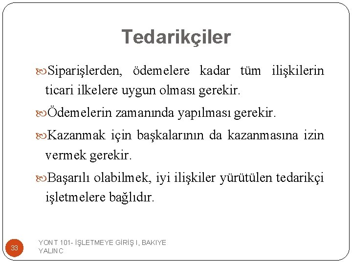 Tedarikçiler Siparişlerden, ödemelere kadar tüm ilişkilerin ticari ilkelere uygun olması gerekir. Ödemelerin zamanında yapılması
