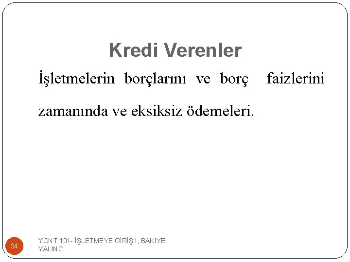 Kredi Verenler İşletmelerin borçlarını ve borç zamanında ve eksiksiz ödemeleri. 34 YONT 101 -