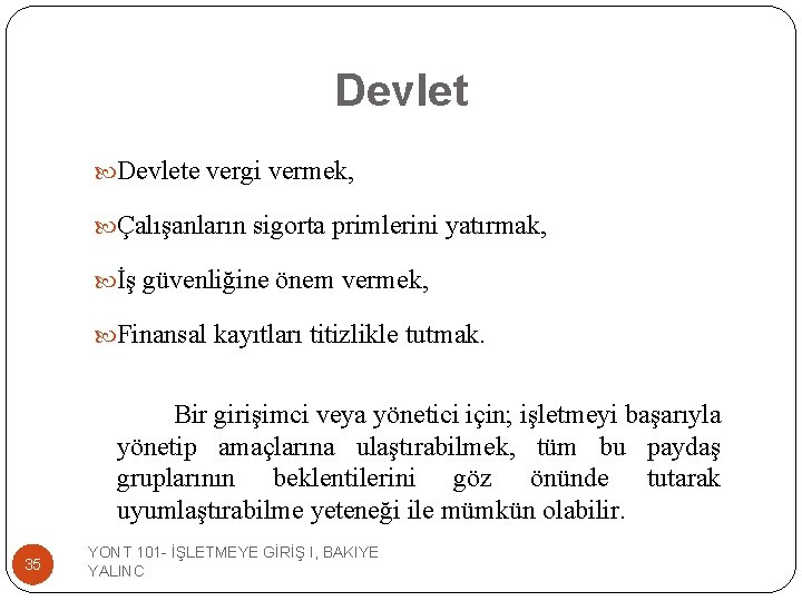 Devlete vergi vermek, Çalışanların sigorta primlerini yatırmak, İş güvenliğine önem vermek, Finansal kayıtları titizlikle