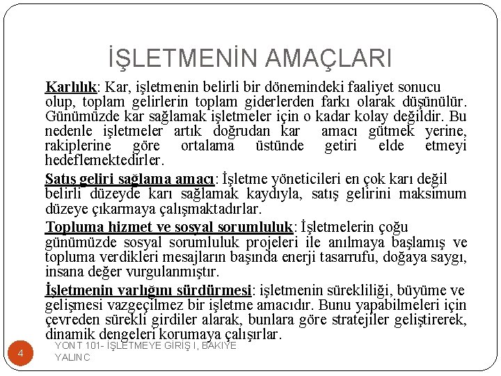 İŞLETMENİN AMAÇLARI Karlılık: Kar, işletmenin belirli bir dönemindeki faaliyet sonucu olup, toplam gelirlerin toplam