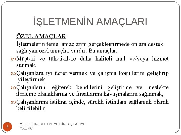 İŞLETMENİN AMAÇLARI ÖZEL AMAÇLAR: İşletmelerin temel amaçlarını gerçekleştirmede onlara destek sağlayan özel amaçlar vardır.